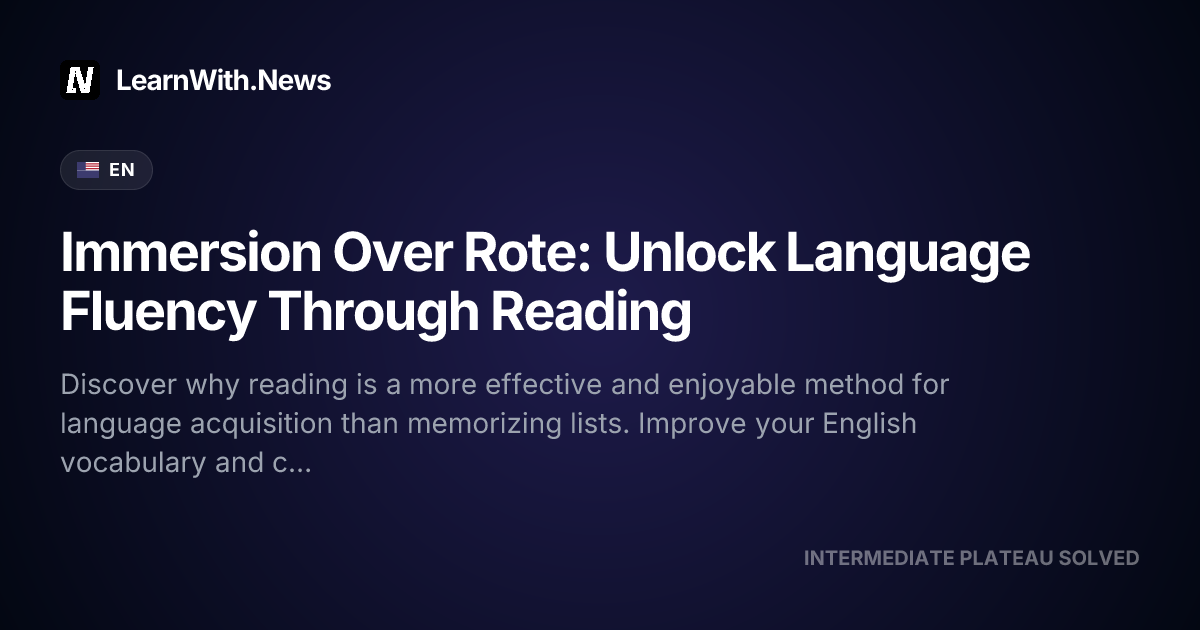 Immersion Over Rote: Unlock Language Fluency Through Reading